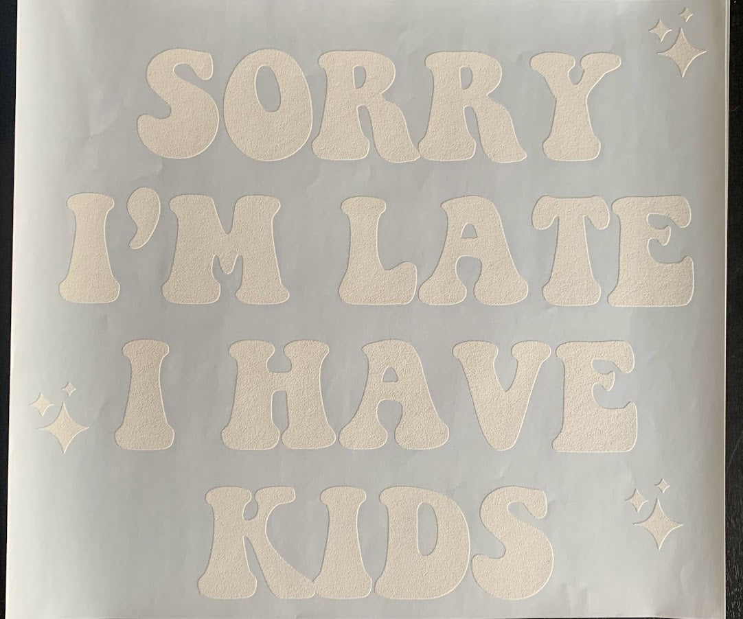 Sorry I'm Late I Have Kids