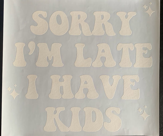 Sorry I'm Late I Have Kids