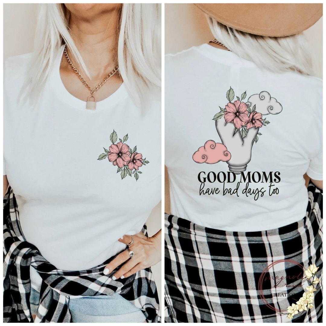 Good Moms Have Bad Days Too - Front & Back Design